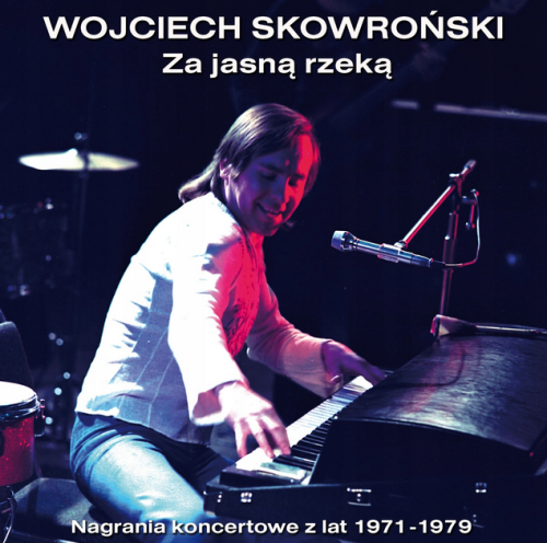 WOJCIECH SKOWROŃSKI Za jasną rzeką 1971-1979 CD.png