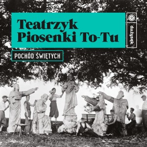 Teatrzyk Piosenki To-Tu "Pochód świętych" (CD)